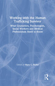 Working with the Human Trafficking Survivor: What Counselors, Psychologists, Social Workers and Medical Professionals Need to Know book cover
