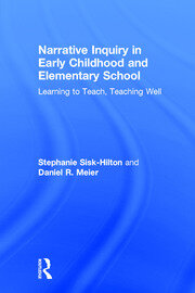 Narrative Inquiry in Early Childhood and Elementary School: Learning to Teach, Teaching Well book cover