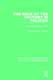 The Role of the Military in Politics: A Case Study of Iraq to 1941 book cover