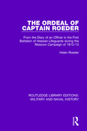 The Ordeal of Captain Roeder: From the Diary of an Officer in the First Battalion of Hessian Lifeguards During the Moscow Campaign of 1812-13 book cover