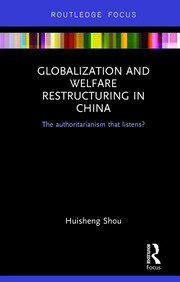 Globalization and Welfare Restructuring in China: The Authoritarianism That Listens? book cover