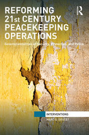 Reforming 21st Century Peacekeeping Operations: Governmentalities of Security, Protection, and Police book cover