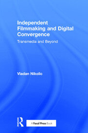 Independent Filmmaking and Digital Convergence: Transmedia and Beyond book cover