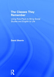 The Classes They Remember: Using Role-Plays to Bring Social Studies and English to Life book cover