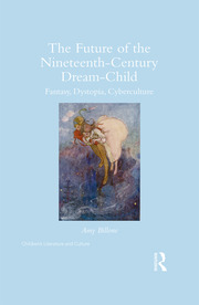 The Future of the Nineteenth-Century Dream-Child: Fantasy, Dystopia, Cyberculture book cover