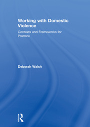 Working with Domestic Violence: Contexts and Frameworks for Practice book cover