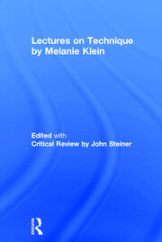 Lectures on Technique by Melanie Klein: Edited with Critical Review by John Steiner book cover