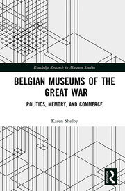Belgian Museums of the Great War: Politics, Memory, and Commerce book cover