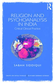 Religion and Psychoanalysis in India: Critical Clinical Practice book cover