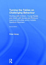 Turning the Tables on Challenging Behaviour: Working with Children, Young People and Adults with Severe and Profound Learning Difficulties and/or Autistic Spectrum Disorders book cover