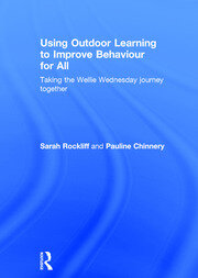 Using Outdoor Learning to Improve Behaviour for All: Taking the Wellie Wednesday journey together book cover