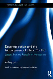 Decentralisation and the Management of Ethnic Conflict: Lessons from the Republic of Macedonia book cover