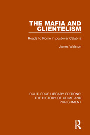 The Mafia and Clientelism: Roads to Rome in Post-War Calabria book cover
