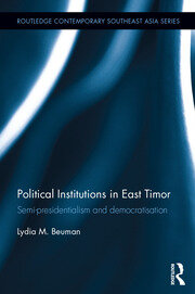 Political Institutions in East Timor: Semi-Presidentialism and Democratisation book cover