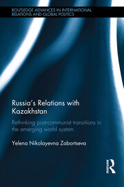 Russia's Relations with Kazakhstan: Rethinking Ex-Soviet Transitions in the Emerging World System book cover