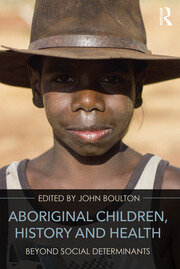 Aboriginal Children, History and Health: Beyond Social Determinants book cover