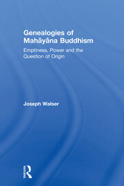 Genealogies of Mahāyāna Buddhism: Emptiness, Power and the question of Origin book cover