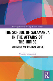 The School of Salamanca in the Affairs of the Indies: Barbarism and Political Order book cover