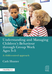 Understanding and Managing Children's Behaviour through Group Work Ages 3-5: A child–centred approach book cover
