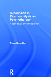 Supervision in Psychoanalysis and Psychotherapy: A Case Study and Clinical Guide book cover