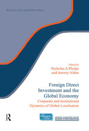 Foreign Direct Investment and the Global Economy: Corporate and Institutional Dynamics of Global-Localisation book cover