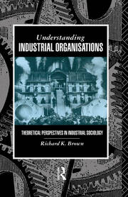 Understanding Industrial Organizations: Theoretical Perspectives in Industrial Sociology book cover
