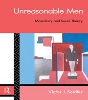 Unreasonable Men: Masculinity and Social Theory book cover