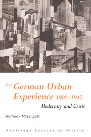 The German Urban Experience: Modernity and Crisis, 1900-1945 book cover