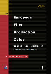 The European Film Production Guide: Finance - Tax - Legislation France - Germany - Italy - Spain - UK book cover