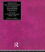 Images of Kingship in Early Modern France: Louis XI in Political Thought, 1560-1789 book cover