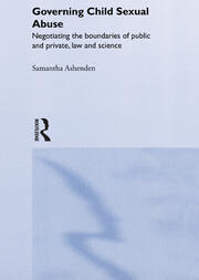 Governing Child Sexual Abuse: Negotiating the Boundaries of Public and Private, Law and Science book cover
