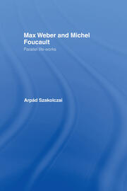 Max Weber and Michel Foucault: Parallel Life-Works book cover