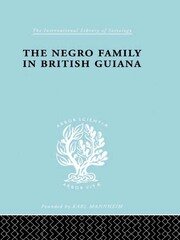 The Negro Family in British Guiana: Family Structure and Social Status in the Villages book cover
