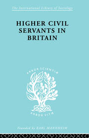 Higher Civil Servants in Britain: From 1870 to the Present Day book cover