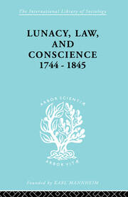 Lunacy, Law and Conscience, 1744-1845: The Social History of the Care of the Insane book cover