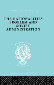 The Nationalities Problem  & Soviet Administration: Selected Readings on the Development of Soviet Nationalities book cover