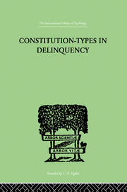 Constitution-Types In Delinquency: PRACTICAL APPLICATIONS AND BIO-PHYSIOLOGICAL FOUNDATIONS OF book cover