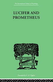Lucifer and Prometheus: A STUDY OF MILTON'S SATAN book cover