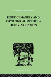 Eidetic Imagery and Typological Methods of Investigation: Their Importance for the Psychology of Childhood, the Theory of Education and General Psychology book cover
