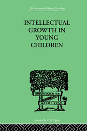 Intellectual Growth In Young Children: With an Appendix on Children's 