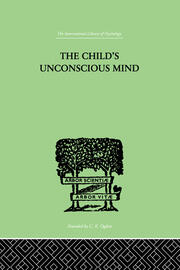 The Child's Unconscious Mind: The Relations of Psychoanalysis to Education book cover