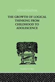The Growth Of Logical Thinking From Childhood To Adolescence: AN ESSAY ON THE CONSTRUCTION OF FORMAL OPERATIONAL STRUCTURES book cover