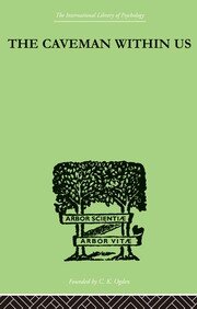 The Caveman Within Us: HIS PECULIARITIES AND POWERS: HOW WE CAN ENLIST HIS AID FOR HEALTH book cover
