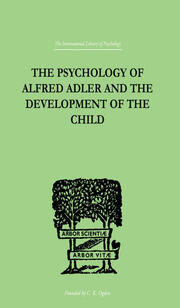 The Psychology Of Alfred Adler: and the Development of the Child book cover