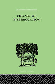 The Art Of Interrogation: Studies in the Principles of Mental Tests and Examinations book cover