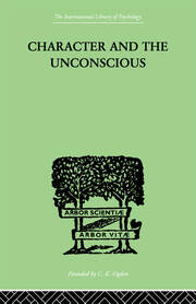 Character and the Unconscious: A Critical Exposition of the Psychology of Freud and Jung book cover