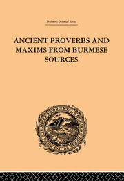Ancient Proverbs and Maxims from Burmese Sources: Or The Niti Literature of Burma book cover