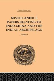 Miscellaneous Papers Relating to Indo-China and the Indian Archipelago: Volume I book cover