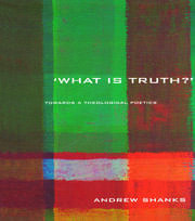 'What is Truth?': Towards a Theological Poetics book cover