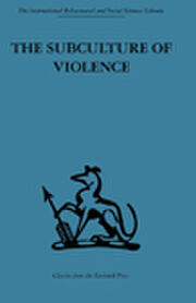The Subculture of Violence: Towards an Integrated Theory in Criminology book cover